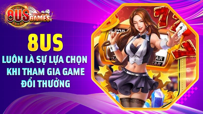 Giới thiệu đôi nét về cổng game đổi thưởng 8US Giới thiệu đôi nét về cổng game đổi thưởng 8US