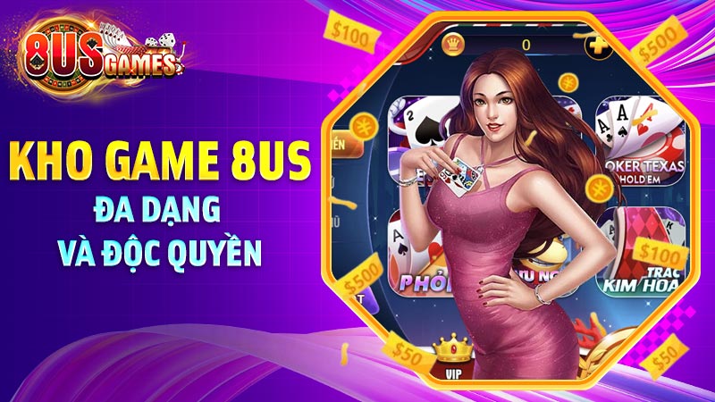 Kho game đẳng cấp tại 8US Kho game đẳng cấp tại 8US