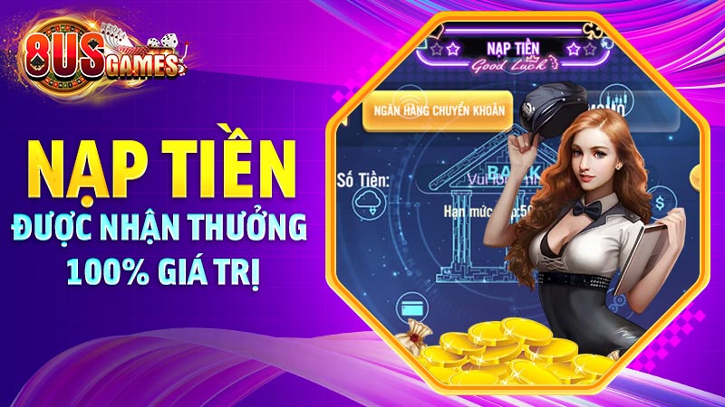 Nạp tiền 8US lần đầu nhận ngay 100% giá trị Nạp tiền 8US lần đầu nhận ngay 100% giá trị